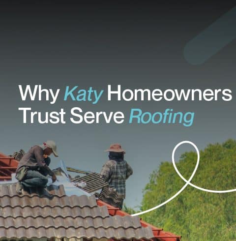 Why Katy Homeowners Trust Serve Roofing
